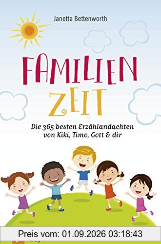 Familienzeit: Die 365 besten Erzählandachten von Kiki, Timo, Gott & dir
