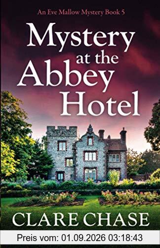 Mystery at the Abbey Hotel: An utterly addictive cozy mystery novel (An Eve Mallow Mystery, Band 5)