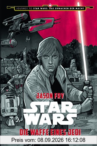 Star Wars: Die Waffe eines Jedi - Ein Luke Skywalker Abenteuer: Journey to Star Wars: Das Erwachen der Macht