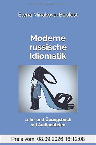 Moderne russische Idiomatik: Lehr- und Übungsbuch mit Audiodateien