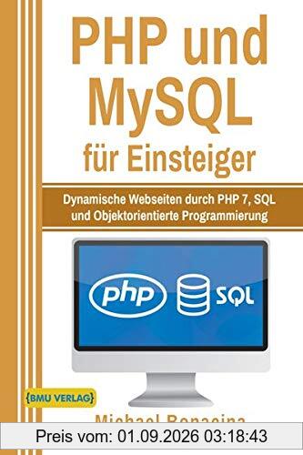PHP und MySQL für Einsteiger: Dynamische Webseiten durch PHP 7, SQL und Objektorientierte Programmierung