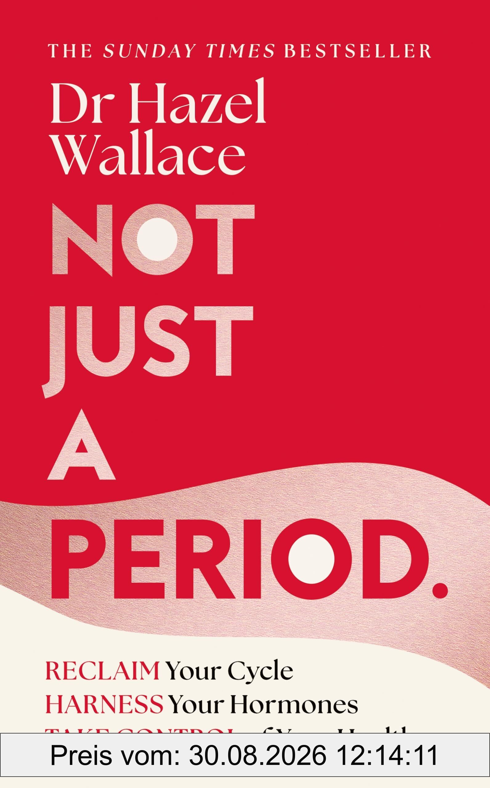 Not Just a Period: Reclaim Your Cycle, Harness Your Hormones, and Take Control of Your Health