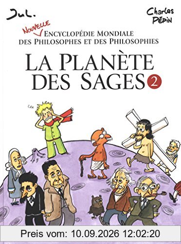 La planète des sages. Vol. 2. Nouvelle encyclopédie mondiale des philosophes et des philosophies