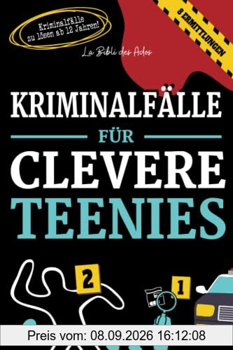 Kriminalfälle für Clevere Teenies: Spannende Polizeifälle zum Lösen ab 12 Jahren (Bücher für Clevere Teenies)