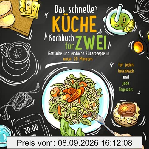 Das schnelle Küche Kochbuch für Zwei - köstliche und einfache Blitzrezepte in unter 30 Minuten. Für jeden Geschmack und jede Tageszeit. Inkl. Nährwertangaben und Meal Prep Ratgeber.