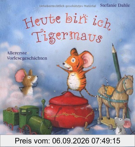 Heute bin ich Tigermaus: Allererste Vorlesegeschichten