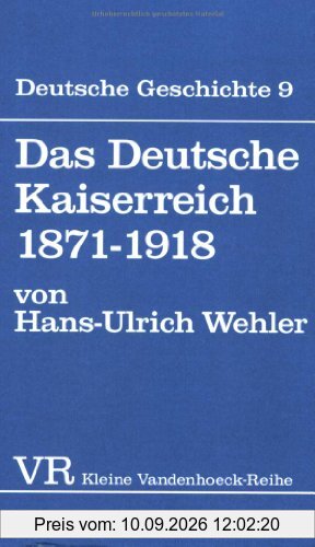 Deutsche Geschichte. Taschenbuchausgabe: Deutsche Geschichte: Das Deutsche Kaiserreich 1871-1918.: Bd 9 (Kleine Vandenhoeck Reihe)