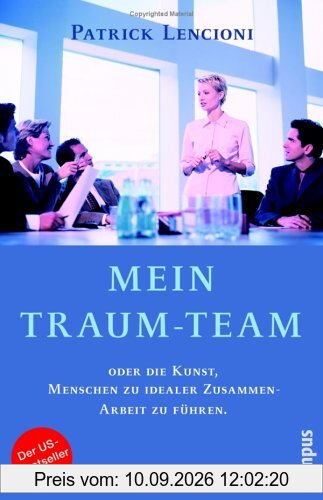 Mein Traum-Team: oder die Kunst, Menschen zu idealer Zusammenarbeit zu führen