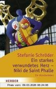 Stefanie Schröder Ein Starkes Verwundetes Herz - Niki De Saint Phalle, Ein Künstlerleben (Herder Spektrum)