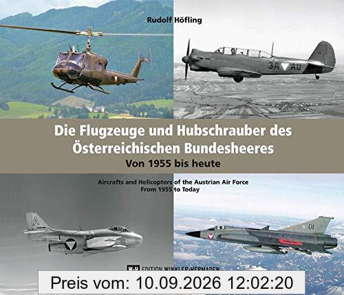 Die Flugzeuge und Hubschrauber des Österreichischen Bundesheeres. Airplanes and Helicopters of the Austrian Armed Forces: Von 1955 bis heute. From 1955 to Today.