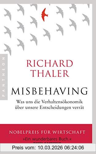 Richard Thaler Misbehaving, Was Uns Die Verhaltensökonomik über Unsere Entscheidungen Verrät