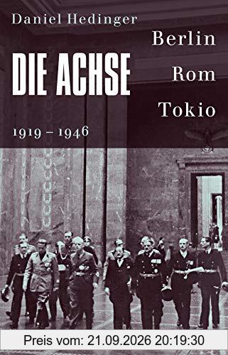 Die Achse: Berlin - Rom - Tokio