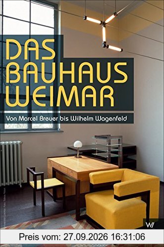 Das Bauhaus in Weimar: Von Anni Albers bis Wilhelm Wagenfeld