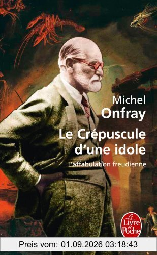 Le crépuscule d'une idole : l'affabulation freudienne