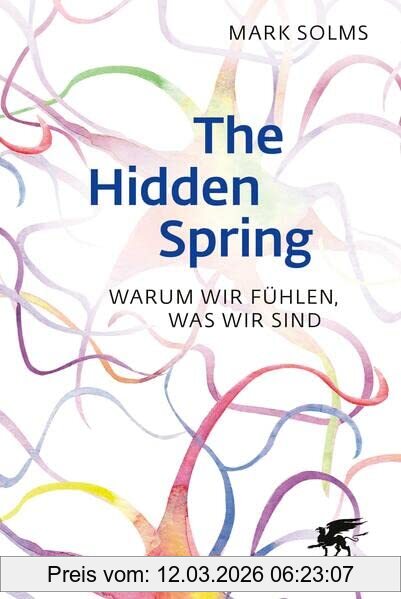 Mark Solms The Hidden Spring, Warum Wir Fühlen, Was Wir Sind