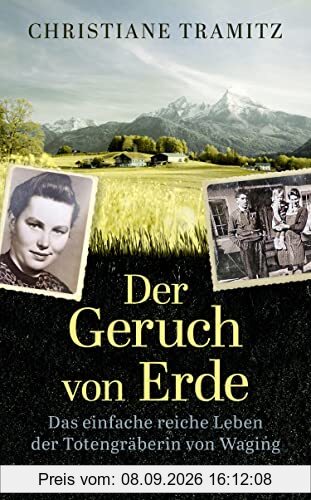 Der Geruch von Erde: Das einfache reiche Leben der Totengräberin von Waging