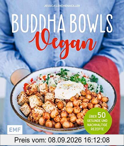 Buddha Bowls – Vegan: Über 50 gesunde und nachhaltige Rezepte