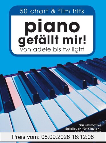 Piano gefällt mir! : 50 Chart-Hits. Das ultimative Spielbuch für Klavier - leicht arrangiert