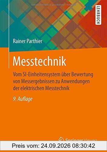 Messtechnik: Vom SI-Einheitensystem über Bewertung von Messergebnissen zu Anwendungen der elektrischen Messtechnik