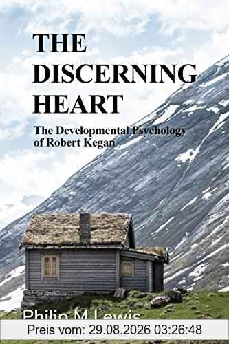 The Discerning Heart: The Developmental Psychology of Robert Kegan