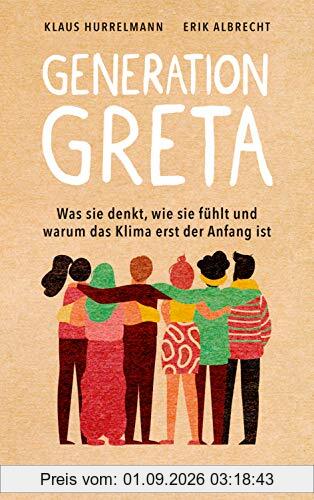 Generation Greta: Was sie denkt, wie sie fühlt und warum das Klima erst der Anfang ist