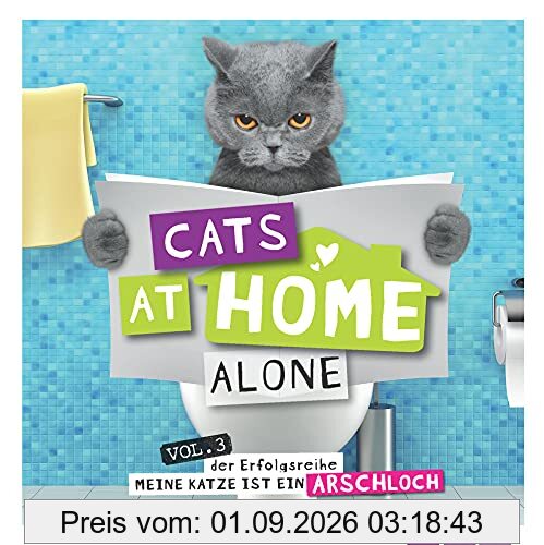 Cats at home alone - Das Geschenkbuch für Katzenliebhaber: Vol. 3 der Erfolgsreihe Meine Katze ist ein Arschloch