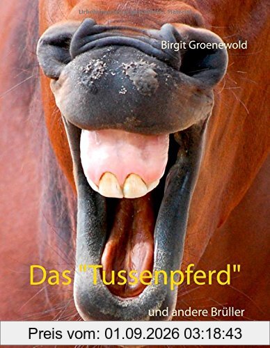 Das Tussenpferd: und andere Brüller