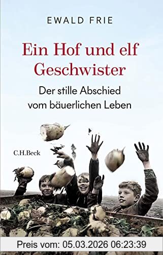 Ewald Frie Ein Hof Und Elf Geschwister, Der Stille Abschied Vom Bäuerlichen Leben In Deutschland