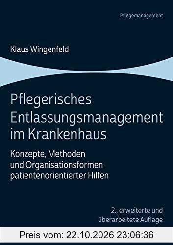 Pflegerisches Entlassungsmanagement im Krankenhaus: Konzepte, Methoden und Organisationsformen patientenorientierter Hilfen