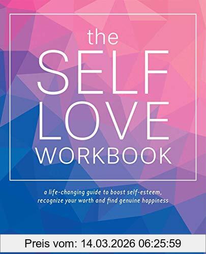 Shainna Ali The Self-Love Workbook, A Life-Changing Guide To Boost Self-Esteem, Recognize Your Worth And Find Genuine Happiness