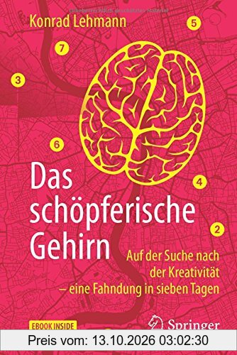 Das schöpferische Gehirn: Auf der Suche nach der Kreativität - eine Fahndung in sieben Tagen
