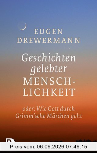Geschichten gelebter Menschlichkeit - oder: Wie Gott durch Grimm'sche Märchen geht