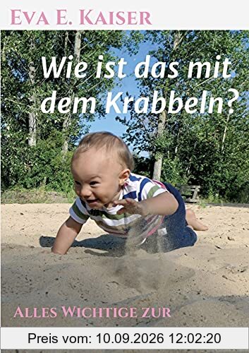 Wie ist das mit dem Krabbeln?: Alles Wichtige zur Bewegungsentwicklung