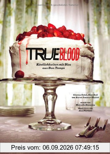 Das True Blood Kochbuch: Köstlichkeiten mit Biss aus Bon Temps
