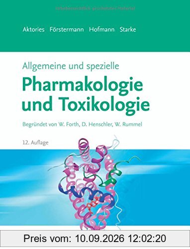 Allgemeine und spezielle Pharmakologie und Toxikologie: Begründet von W. Forth, D. Henschler, W. Rummel