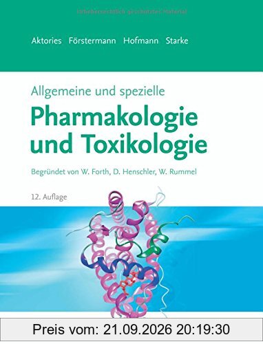 Allgemeine und spezielle Pharmakologie und Toxikologie: Begründet von W. Forth, D. Henschler, W. Rummel