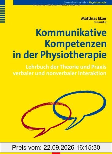 Kommunikative Kompetenzen in der Physiotherapie. Lehrbuch der Theorie und Praxis verbaler und nonverbaler Interaktion