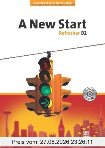 A New Start - Aktuelle Ausgabe: Refresher B2 - Coursebook mit Home Study Section und Home Study CD