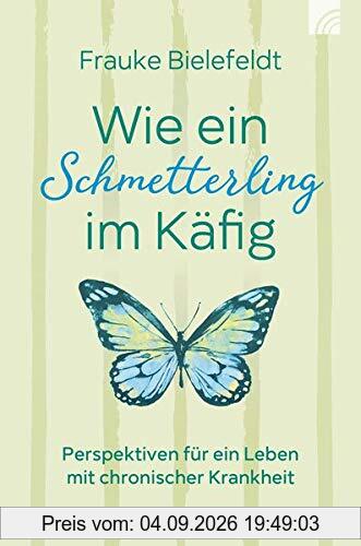 Wie ein Schmetterling im Käfig: Perspektiven für ein Leben mit chronischer Krankheit