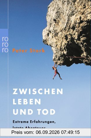 Zwischen Leben und Tod. Extreme Erfahrungen, letzte Abenteuer.