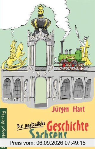 Die unglaubliche Geschichte Sachsens