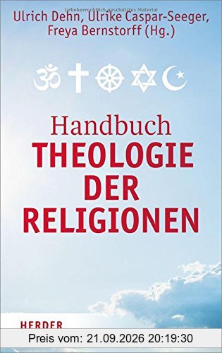 Handbuch Theologie der Religionen: Texte zur religiösen Vielfalt und zum interreligiösen Dialog