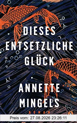 Dieses entsetzliche Glück: Roman