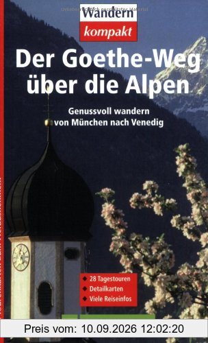 Der Goethe-Weg über die Alpen: Genussvoll wandern von München nach Venedig. 28 Etappen. Detailkarten. Höhenprofile. Viele Reiseinfos. Mit Tourenkarten zum Heraustrennen