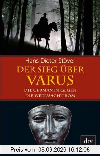 Der Sieg über Varus: Die Germanen gegen die Weltmacht Rom