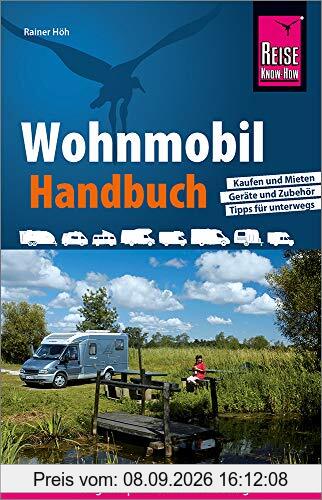 Reise Know-How Wohnmobil-Handbuch: Anschaffung, Ausstattung, Technik, Reisevorbereitung, Tipps für unterwegs. (Sachbuch)