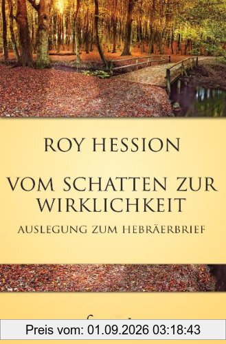 Vom Schatten zur Wirklichkeit: Auslegung zum Hebräerbrief