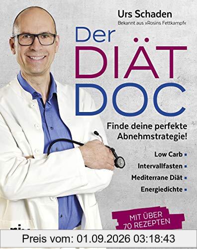 Der Diät-Doc: Finde deine perfekte Abnehmstrategie! Low Carb, Intervallfasten, Mediterrane Diät, Energiedichte