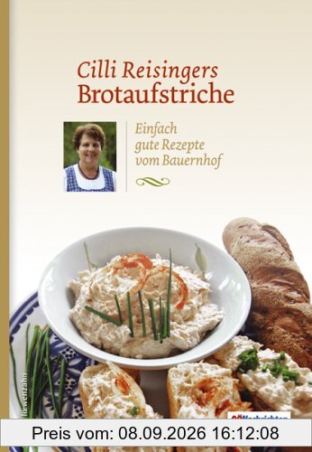 Cilli Reisingers Brotaufstriche. Einfach gute Rezepte vom Bauernhof