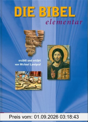 Die Bibel elementar: erzählt und erklärt von Michael Landgraf